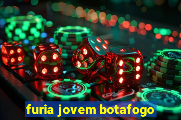 furia jovem botafogo